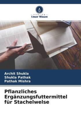 Shukla / Pathak / Mishra |  Pflanzliches Ergänzungsfuttermittel für Stachelwelse | Buch |  Sack Fachmedien