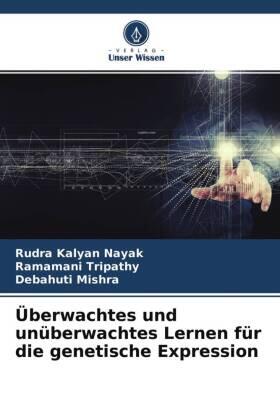 Kalyan Nayak / Tripathy / Mishra |  Überwachtes und unüberwachtes Lernen für die genetische Expression | Buch |  Sack Fachmedien