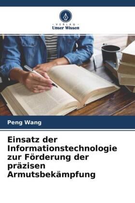 Wang |  Einsatz der Informationstechnologie zur Förderung der präzisen Armutsbekämpfung | Buch |  Sack Fachmedien