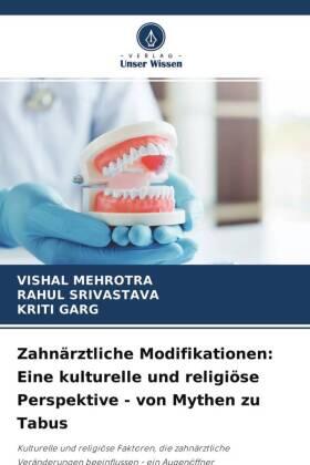Mehrotra / Srivastava / Garg |  Zahnärztliche Modifikationen: Eine kulturelle und religiöse Perspektive - von Mythen zu Tabus | Buch |  Sack Fachmedien