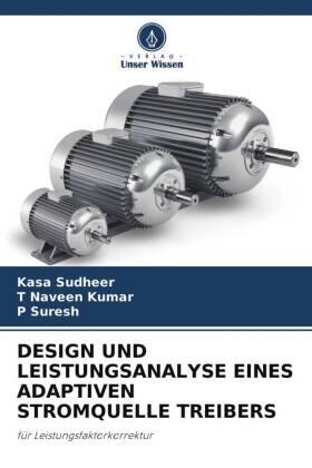Sudheer / Naveen Kumar / Suresh |  DESIGN UND LEISTUNGSANALYSE EINES ADAPTIVEN STROMQUELLE TREIBERS | Buch |  Sack Fachmedien