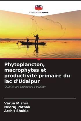Mishra / Pathak / Shukla |  Phytoplancton, macrophytes et productivité primaire du lac d'Udaipur | Buch |  Sack Fachmedien