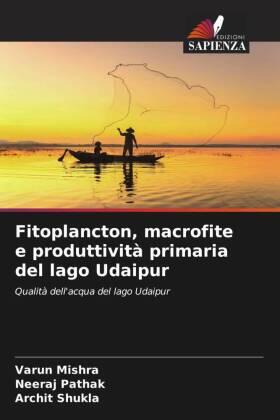 Mishra / Pathak / Shukla |  Fitoplancton, macrofite e produttività primaria del lago Udaipur | Buch |  Sack Fachmedien
