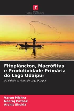 Mishra / Pathak / Shukla |  Fitoplâncton, Macrófitas e Produtividade Primária do Lago Udaipur | Buch |  Sack Fachmedien