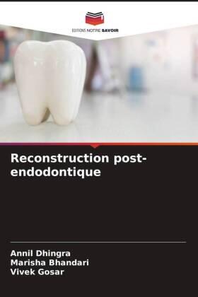Dhingra / Bhandari / Gosar |  Reconstruction post-endodontique | Buch |  Sack Fachmedien