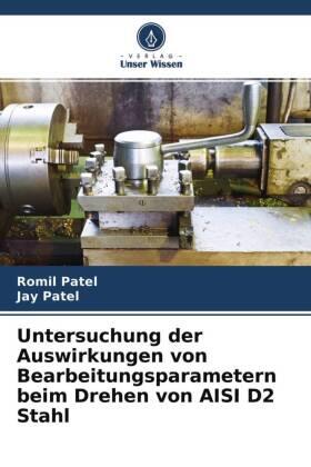 Patel |  Untersuchung der Auswirkungen von Bearbeitungsparametern beim Drehen von AISI D2 Stahl | Buch |  Sack Fachmedien