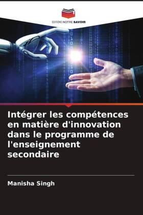 Singh |  Intégrer les compétences en matière d'innovation dans le programme de l'enseignement secondaire | Buch |  Sack Fachmedien