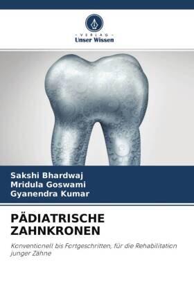 Bhardwaj / Goswami / Kumar |  PÄDIATRISCHE ZAHNKRONEN | Buch |  Sack Fachmedien