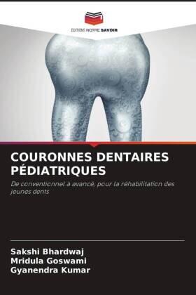 Bhardwaj / Goswami / Kumar |  COURONNES DENTAIRES PÉDIATRIQUES | Buch |  Sack Fachmedien