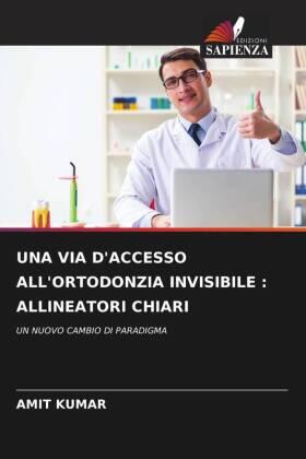 Kumar |  UNA VIA D'ACCESSO ALL'ORTODONZIA INVISIBILE : ALLINEATORI CHIARI | Buch |  Sack Fachmedien