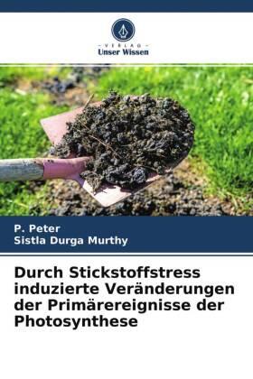 Peter / Murthy |  Durch Stickstoffstress induzierte Veränderungen der Primärereignisse der Photosynthese | Buch |  Sack Fachmedien