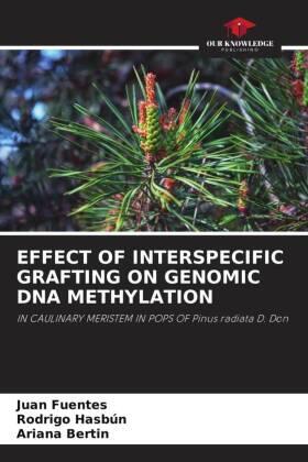 Fuentes / Hasbún / Bertin |  EFFECT OF INTERSPECIFIC GRAFTING ON GENOMIC DNA METHYLATION | Buch |  Sack Fachmedien