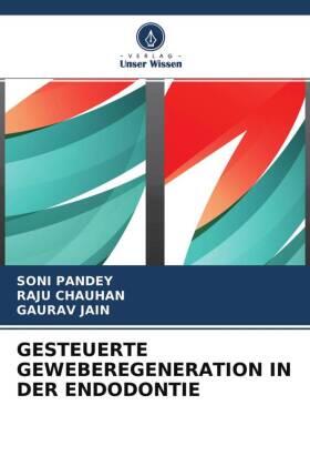 Pandey / Chauhan / Jain |  GESTEUERTE GEWEBEREGENERATION IN DER ENDODONTIE | Buch |  Sack Fachmedien