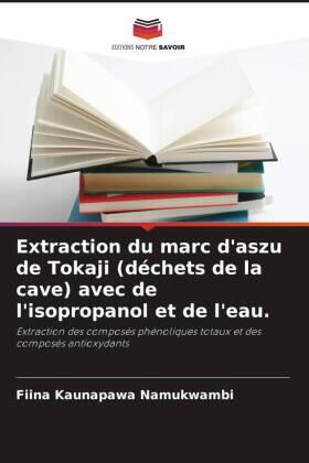 Namukwambi / Banvolgyi / Vatai |  Extraction du marc d'aszu de Tokaji (déchets de la cave) avec de l'isopropanol et de l'eau. | Buch |  Sack Fachmedien