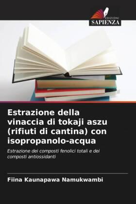 Namukwambi / Banvolgyi / Vatai |  Estrazione della vinaccia di tokaji aszu (rifiuti di cantina) con isopropanolo-acqua | Buch |  Sack Fachmedien