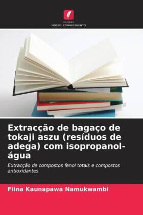 Namukwambi / Banvolgyi / Vatai |  Extracção de bagaço de tokaji aszu (resíduos de adega) com isopropanol- água | Buch |  Sack Fachmedien