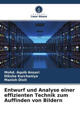 Ansari / Kurchaniya / Dixit |  Entwurf und Analyse einer effizienten Technik zum Auffinden von Bildern | Buch |  Sack Fachmedien