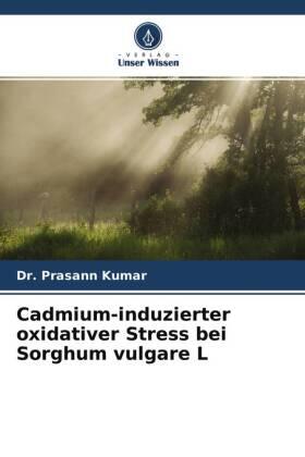 Kumar |  Cadmium-induzierter oxidativer Stress bei Sorghum vulgare L | Buch |  Sack Fachmedien