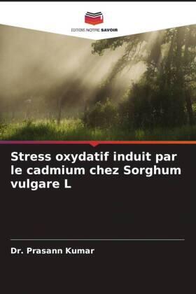 Kumar |  Stress oxydatif induit par le cadmium chez Sorghum vulgare L | Buch |  Sack Fachmedien