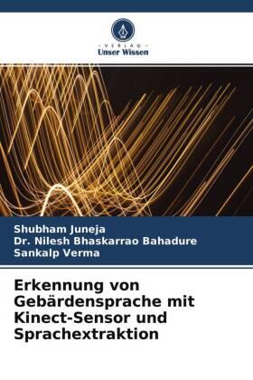 Juneja / Bhaskarrao Bahadure / Verma |  Erkennung von Gebärdensprache mit Kinect-Sensor und Sprachextraktion | Buch |  Sack Fachmedien
