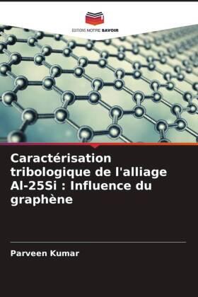 Kumar |  Caractérisation tribologique de l'alliage Al-25Si : Influence du graphène | Buch |  Sack Fachmedien