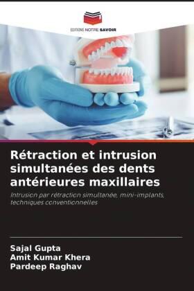 Gupta / Khera / Raghav |  Rétraction et intrusion simultanées des dents antérieures maxillaires | Buch |  Sack Fachmedien