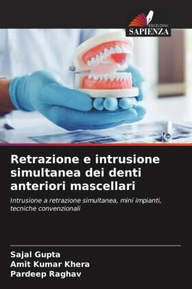 Gupta / Khera / Raghav |  Retrazione e intrusione simultanea dei denti anteriori mascellari | Buch |  Sack Fachmedien