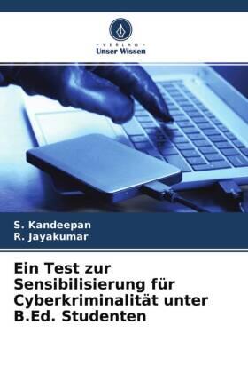 Kandeepan / Jayakumar |  Ein Test zur Sensibilisierung für Cyberkriminalität unter B.Ed. Studenten | Buch |  Sack Fachmedien