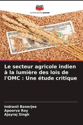 Banerjee / Roy / Singh |  Le secteur agricole indien à la lumière des lois de l'OMC : Une étude critique | Buch |  Sack Fachmedien