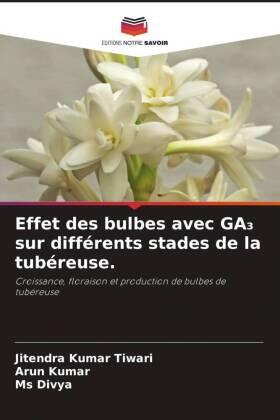 Tiwari / Kumar |  Effet des bulbes avec GA¿ sur différents stades de la tubéreuse. | Buch |  Sack Fachmedien