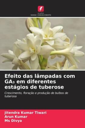 Tiwari / Kumar |  Efeito das lâmpadas com GA¿ em diferentes estágios de tuberose | Buch |  Sack Fachmedien