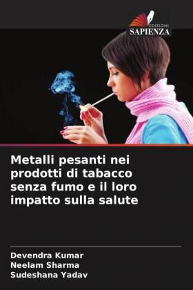 Kumar / Sharma / Yadav |  Metalli pesanti nei prodotti di tabacco senza fumo e il loro impatto sulla salute | Buch |  Sack Fachmedien