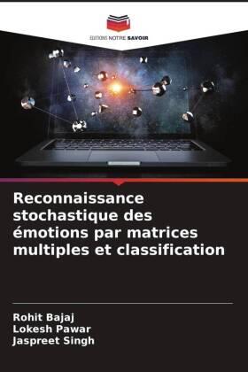 Bajaj / Pawar / Singh |  Reconnaissance stochastique des émotions par matrices multiples et classification | Buch |  Sack Fachmedien