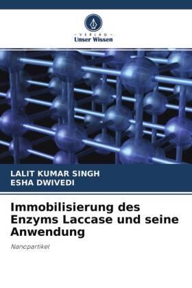 Kumar Singh / Dwivedi |  Immobilisierung des Enzyms Laccase und seine Anwendung | Buch |  Sack Fachmedien