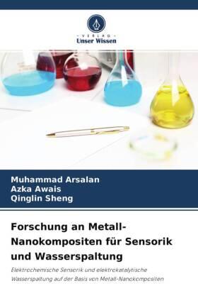Arsalan / Awais / Sheng |  Forschung an Metall-Nanokompositen für Sensorik und Wasserspaltung | Buch |  Sack Fachmedien
