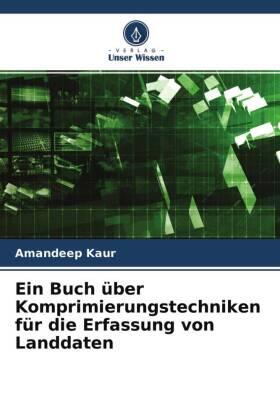 Kaur |  Ein Buch über Komprimierungstechniken für die Erfassung von Landdaten | Buch |  Sack Fachmedien