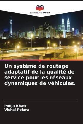Bhatt / Polara |  Un système de routage adaptatif de la qualité de service pour les réseaux dynamiques de véhicules. | Buch |  Sack Fachmedien