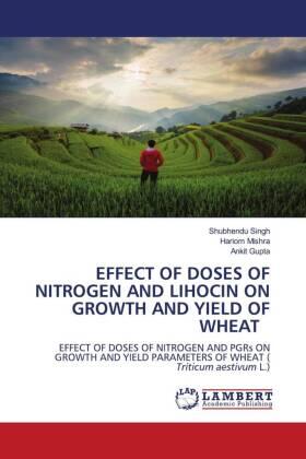 Singh / Mishra / Gupta |  EFFECT OF DOSES OF NITROGEN AND LIHOCIN ON GROWTH AND YIELD OF WHEAT | Buch |  Sack Fachmedien