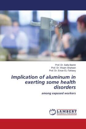 Beshir / Shaheen / EL-Tahlawy |  Implication of aluminum in exerting some health disorders | Buch |  Sack Fachmedien