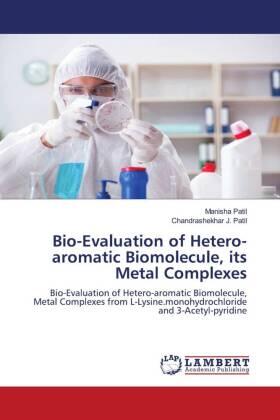 Patil |  Bio-Evaluation of Hetero-aromatic Biomolecule, its Metal Complexes | Buch |  Sack Fachmedien