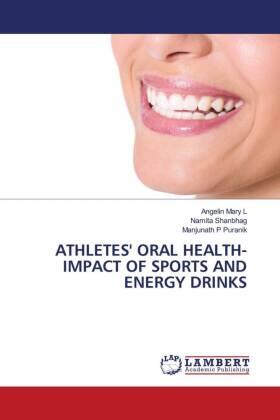 Mary L / Shanbhag / Puranik |  ATHLETES' ORAL HEALTH- IMPACT OF SPORTS AND ENERGY DRINKS | Buch |  Sack Fachmedien