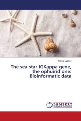 Leclerc |  The sea star IGKappa gene, the ophuirid one: Bioinformatic data | Buch |  Sack Fachmedien