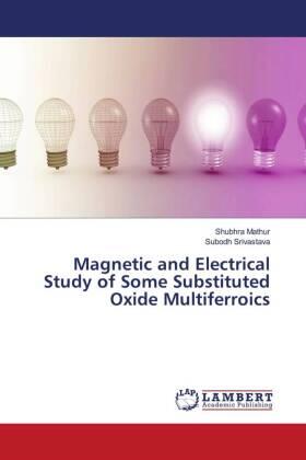 Mathur / Srivastava |  Magnetic and Electrical Study of Some Substituted Oxide Multiferroics | Buch |  Sack Fachmedien