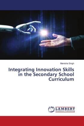 Singh |  Integrating Innovation Skills in the Secondary School Curriculum | Buch |  Sack Fachmedien