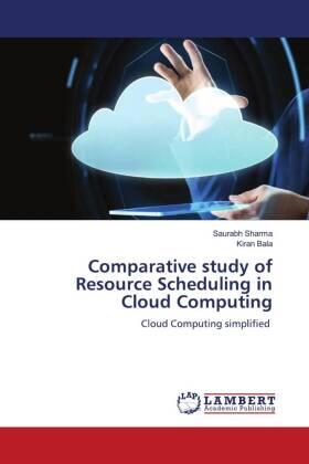 Sharma / Bala |  Comparative study of Resource Scheduling in Cloud Computing | Buch |  Sack Fachmedien