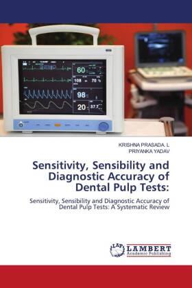 Prasada. L / Yadav |  Sensitivity, Sensibility and Diagnostic Accuracy of Dental Pulp Tests: | Buch |  Sack Fachmedien