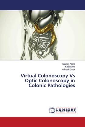 Arora / Mitra / Dhok |  Virtual Colonoscopy Vs Optic Colonoscopy in Colonic Pathologies | Buch |  Sack Fachmedien