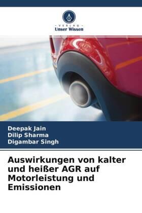 Jain / Sharma / Singh |  Auswirkungen von kalter und heißer AGR auf Motorleistung und Emissionen | Buch |  Sack Fachmedien