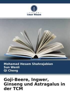 Shahrajabian / Wenli / Cheng |  Goji-Beere, Ingwer, Ginseng und Astragalus in der TCM | Buch |  Sack Fachmedien