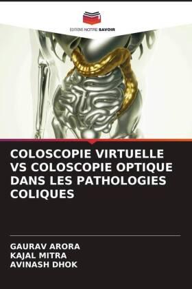 Arora / Mitra / Dhok |  COLOSCOPIE VIRTUELLE VS COLOSCOPIE OPTIQUE DANS LES PATHOLOGIES COLIQUES | Buch |  Sack Fachmedien